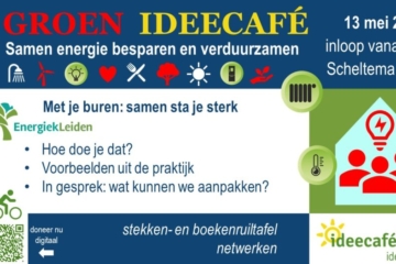 2024 – 13 mei Groen Ideecafé: Samen energie besparen en verduurzamen